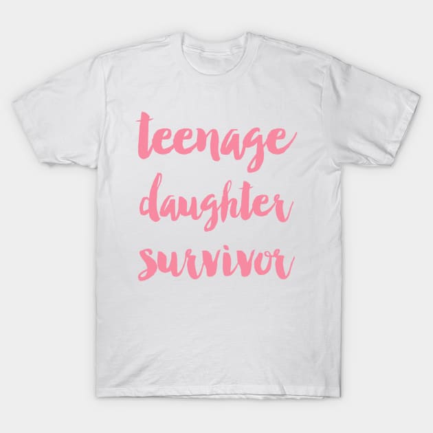 Teenage daughter survivor T-Shirt by allysonjohnson